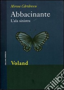 Abbacinante. L'ala sinistra libro di Cartarescu Mircea; Mazzoni B. (cur.)