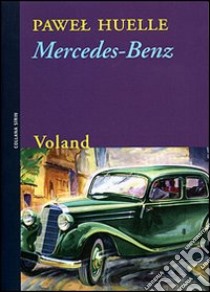 Mercedes-Benz. Da alcune lettere a Hrabal libro di Huelle Pawel