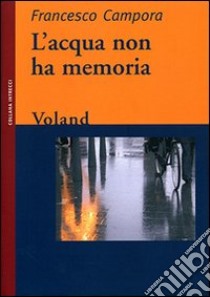 L'acqua non ha memoria libro di Campora Francesco