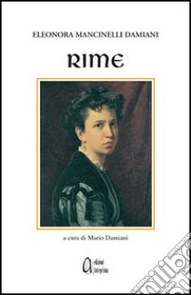 Rime libro di Mancinelli Damiani Eleonora