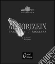 Aphorizein. Frammenti di saggezza libro