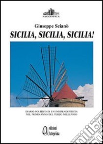 Sicilia, Sicilia, Sicilia! libro di Scianò Giuseppe