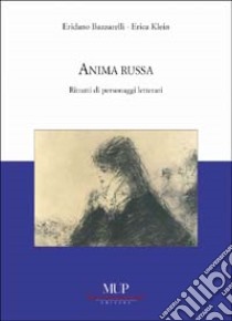 Anima russa. Ritratti di personaggi letterari libro di Bazzarelli Eridano; Klein Erica