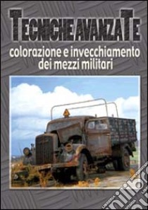 Colorazione e invecchiamento dei mezzi militari (1) libro di Bruschi Alessandro - Van Gils Marijn - Campanella Marco