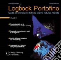  Logbook Portofino. Guida alle immersioni dell'area marina naturale protetta libro di Massajoli Matilde; Barsotti Giorgio; Abbondi Thomas