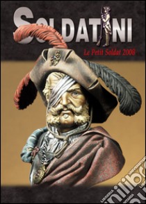 Soldatini. Le petit soldat 2008. Ediz. illustrata libro di Bruschi Alessandro