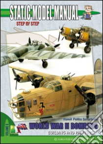 Static model manual. Ediz. italiana e inglese. Vol. 8: World war II bombers libro di Sztarbala Kamil Feliks