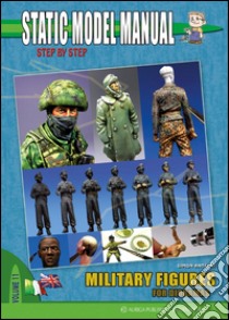 Static model manual. Ediz. italiana e inglese. Vol. 11: Military figures for Dioramas libro di Antelmi Simon