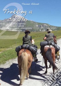 Trekking a cavallo 2. Equipaggiamento, alimentazione, emergenze, poste, riparazioni, normative libro di Abbondi Thomas