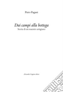 Dai campi alla bottega. Ediz. multilingue libro di Pagani Piero; Goppion A. (cur.)