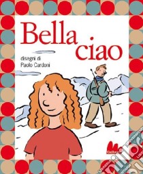 Bella ciao. Ediz. illustrata. Con CD Audio libro di Cardoni Paolo