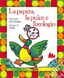 La papera, la pulce e l'orologio. Con CD Audio libro di De Moraes Vinicius - Altan Tullio F.