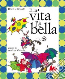 E la vita l'è bella. Ediz. illustrata. Con CD Audio libro di Ponzoni Cochi - Pozzetto Renato