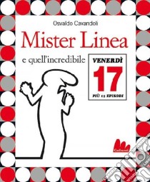 Mister Linea e quell'incredibile venerdì 17. Con DVD libro di Cavandoli Osvaldo