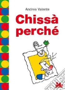 Chissà perché libro di Valente Andrea