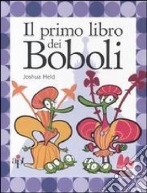 Il primo libro dei Boboli libro di Held Joshua