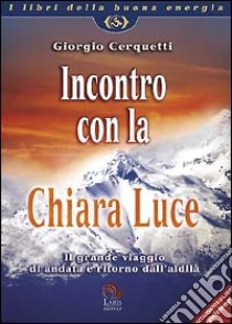 Incontro con la chiara luce libro di Cerquetti Giorgio