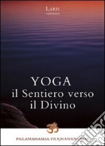 Yoga. Il sentiero verso il divino libro di Prajnanananda Paramahamsa