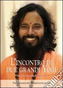 L'incontro di due grandi yogi. La mia vita con il maestro libro di Prajnanananda Paramahamsa