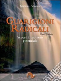 Guarigioni radicali libro di Schoch Manuel