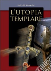 L'utopia templare libro di Venceslai Stelio W.