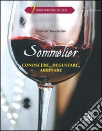 Sommelier. Conoscere, degustare, abbinare. Per gli Ist. alberghieri. Con espansione online libro di Bacciottini Gabriele