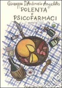 Polenta e psicofarmaci libro di D'Ambrosio Angelillo Giuseppe; Sinigaglia M. (cur.)