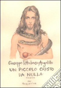 Un piccolo cristo da nulla libro di D'Ambrosio Angelillo Giuseppe; Sinigaglia M. (cur.)