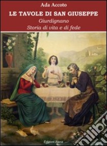 Le tavole di san Giuseppe. Storie di vita e di fede libro di Accoto Ada