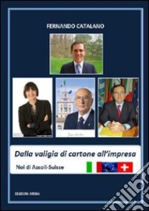 Dalla valigia di cartone all'impresa. Noi di Assoii-Suisse libro di Catalano Fernando