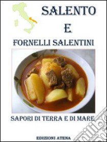 Salento e fornelli salentini. Sapori di terra e di mare libro