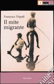 Il mite migrante libro di Tripodi Francesco