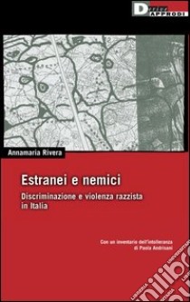 Estranei e nemici. Discriminazione e violenza razzista in Italia libro di Rivera Annamaria