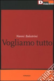 Vogliamo tutto libro di Balestrini Nanni