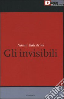 Gli invisibili libro di Balestrini Nanni