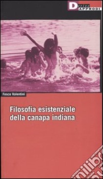 Filosofia esistenziale della canapa indiana libro di Valentini Fosco