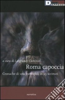 Roma capoccia. Cronache di una metropoli in 23 scrittori libro di Caminiti L. (cur.)