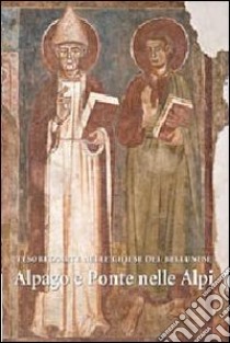 Tesori d'arte nelle chiese del bellunese. Alpago e Ponte nelle Alpi. Ediz. illustrata libro di Mazza M. (cur.)