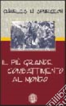 Il più grande combattimento al mondo libro di Spurgeon Charles Haddon; Ulfo N. (cur.)