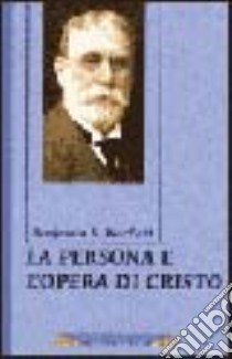 La persona e opera di Cristo libro di Warfield Benjamin B.; Ferrari A. (cur.)