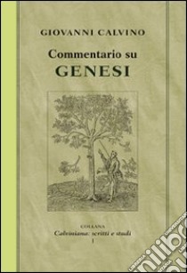 Commentario su Genesi libro di Calvino Giovanni