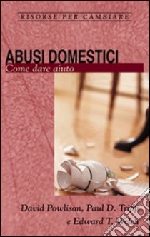 Abusi domestici. Come dare aiuto libro di Powlison David; Tripp Paul David; Welch Edward T.; Ulfo N. (cur.)