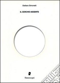 Il cerchio assente libro di Simonetti Stefano