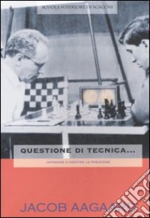 Questione di tecnica... Imparare a gestire la posizione libro di Aagaard Jacob