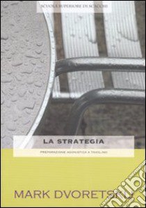 La strategia. Preparazione agonistica a tavolino libro di Dvoretskij Mark