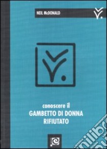 Conoscere il Gambetto di donna rifiutato libro di McDonald Neil