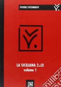 La siciliana 2.c3!. Vol. 1 libro di Sveshnikov Evgenij