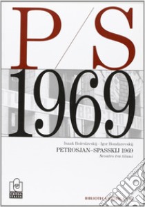 Petrosjan-Spasskij 1969. Scontro tra titani libro di Boleslavskij Isaak E.; Bondarecskij Igor Z.