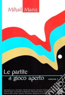 Le partite di gioco aperto. Vol. 1 libro di Marin Mihail