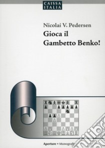 Gioca il Gambetto Benko! libro di Pedersen Nicolai V.